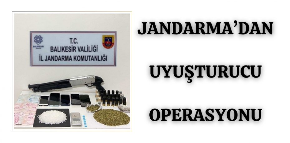 JANDARMA’DAN UYUŞTURUCU OPERASYONU