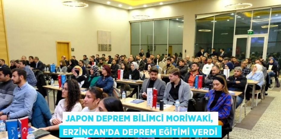 JAPON DEPREM BİLİMCİ MORİWAKİ, ERZİNCAN’DA DEPREM EĞİTİMİ VERDİ