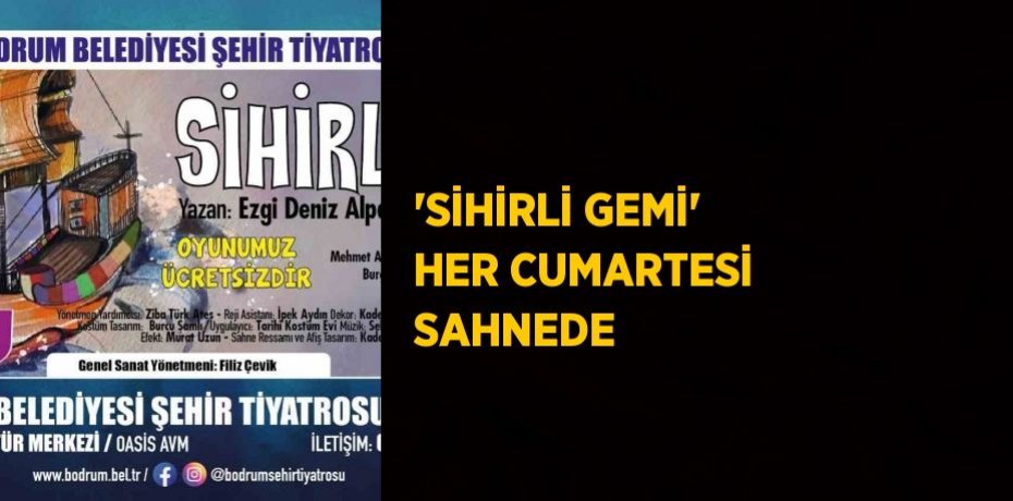 'SİHİRLİ GEMİ' HER CUMARTESİ SAHNEDE
