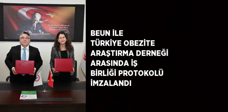 BEUN İLE TÜRKİYE OBEZİTE ARAŞTIRMA DERNEĞİ ARASINDA İŞ BİRLİĞİ PROTOKOLÜ İMZALANDI