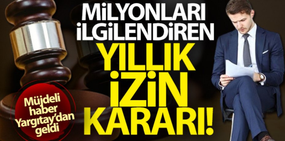 Milyonları ilgilendiren yıllık izin kararı