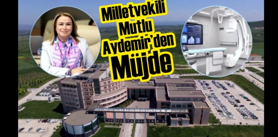 Milletvekili Mutlu Aydemir’den Müjde