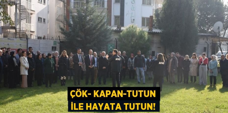 ÇÖK- KAPAN-TUTUN İLE HAYATA TUTUN!