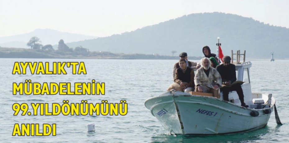 AYVALIK’TA MÜBADELENİN 99. YILDÖNÜMÜNÜ ANILDI