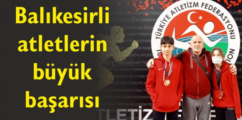 Balıkesirli atletlerin büyük başarısı