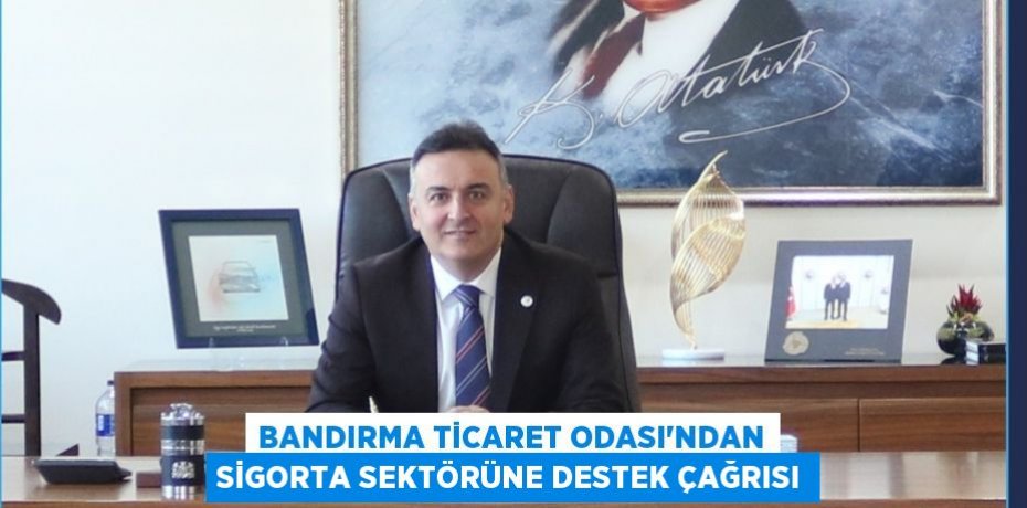 Bandırma Ticaret Odası’ndan sigorta sektörüne destek çağrısı
