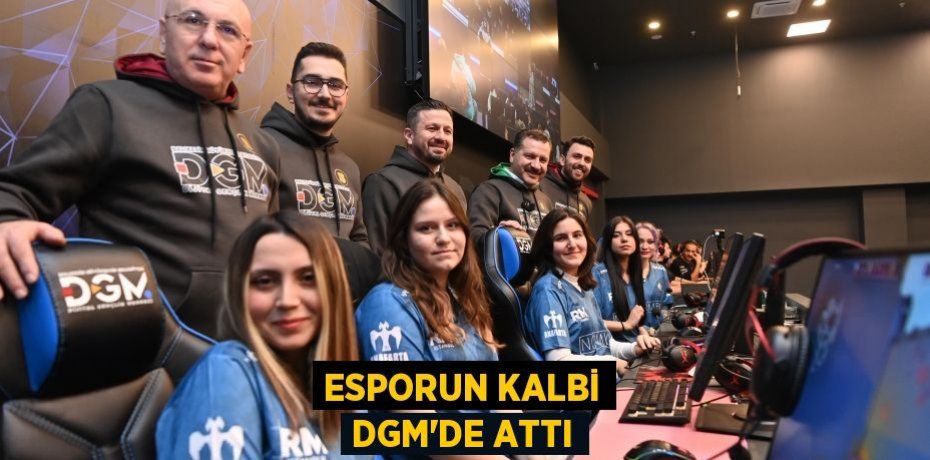 Esporun kalbi DGM’de attı