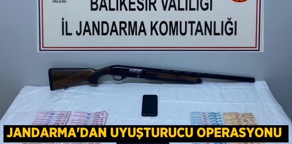 Jandarma’dan uyuşturucu operasyonu