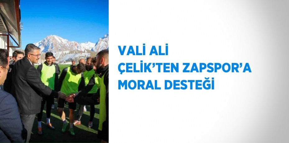 VALİ ALİ ÇELİK’TEN ZAPSPOR’A MORAL DESTEĞİ