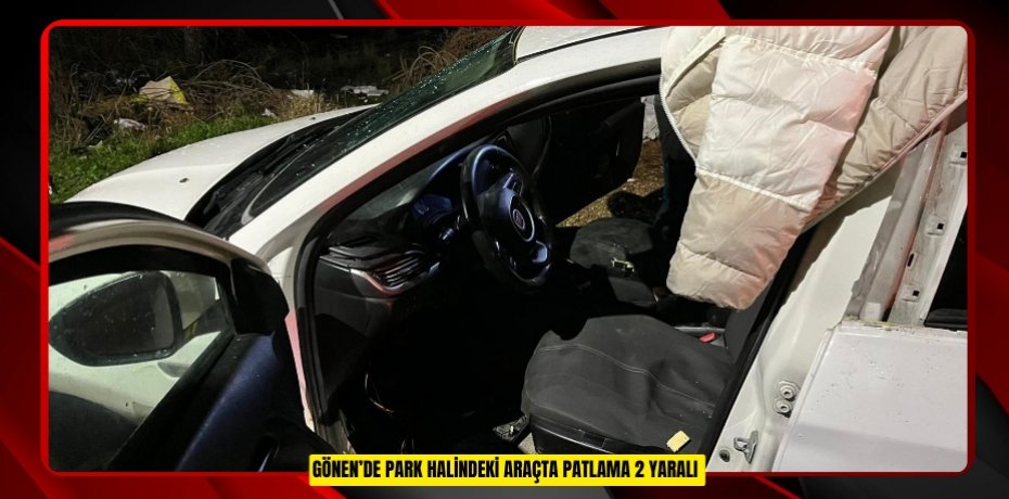 Gönen’de park halindeki araçta patlama: 2 yaralı  