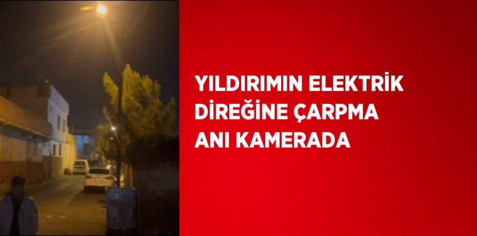 YILDIRIMIN ELEKTRİK DİREĞİNE ÇARPMA ANI KAMERADA