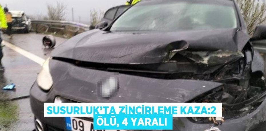 SUSURLUK’TA ZİNCİRLEME KAZA:2 ÖLÜ, 4 YARALI