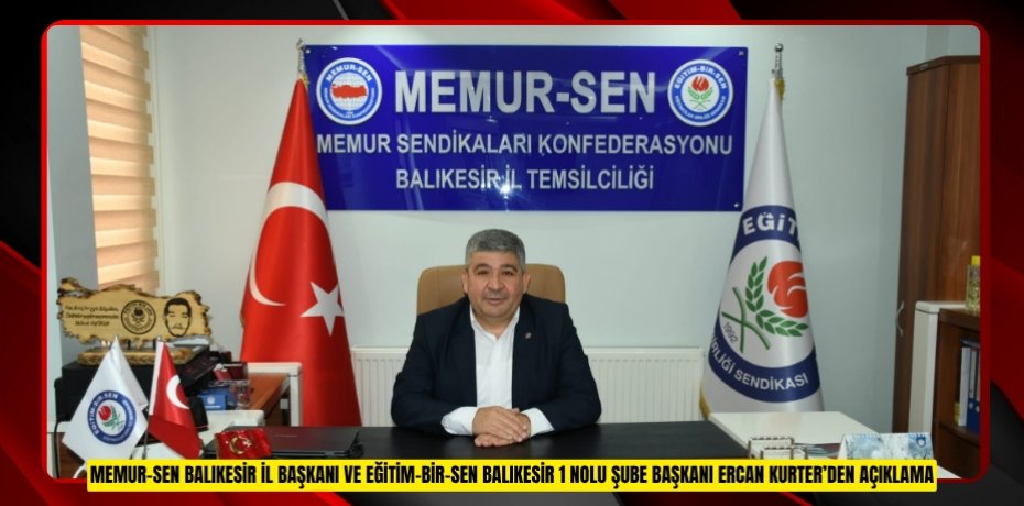 MEMUR-SEN BALIKESİR İL BAŞKANI VE EĞİTİM-BİR-SEN BALIKESİR 1 NOLU ŞUBE BAŞKANI ERCAN KURTER’DEN AÇIKLAMA