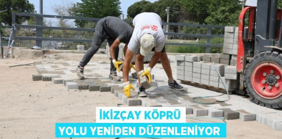 İKİZÇAY KÖPRÜ YOLU YENİDEN DÜZENLENİYOR
