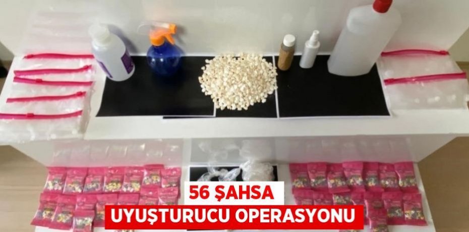 56 şahsa uyuşturucu operasyonu