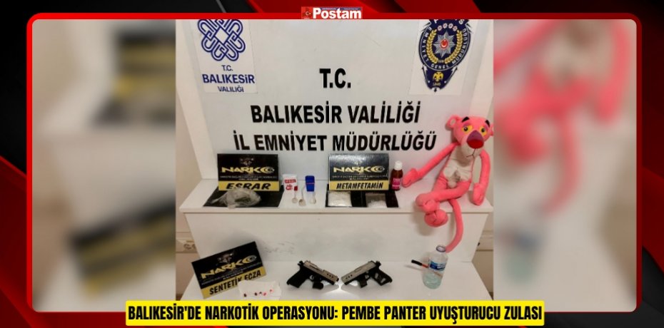 BALIKESİR'DE NARKOTİK OPERASYONU: PEMBE PANTER UYUŞTURUCU ZULASI