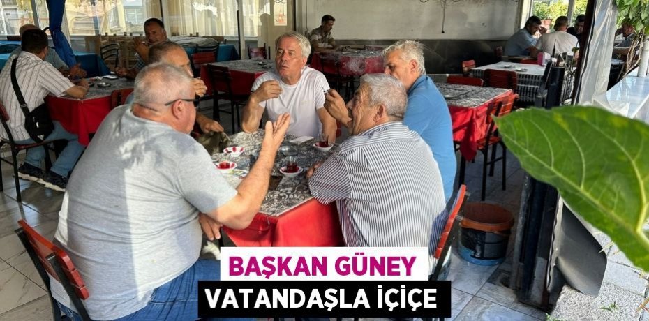 Başkan Güney vatandaşla içiçe