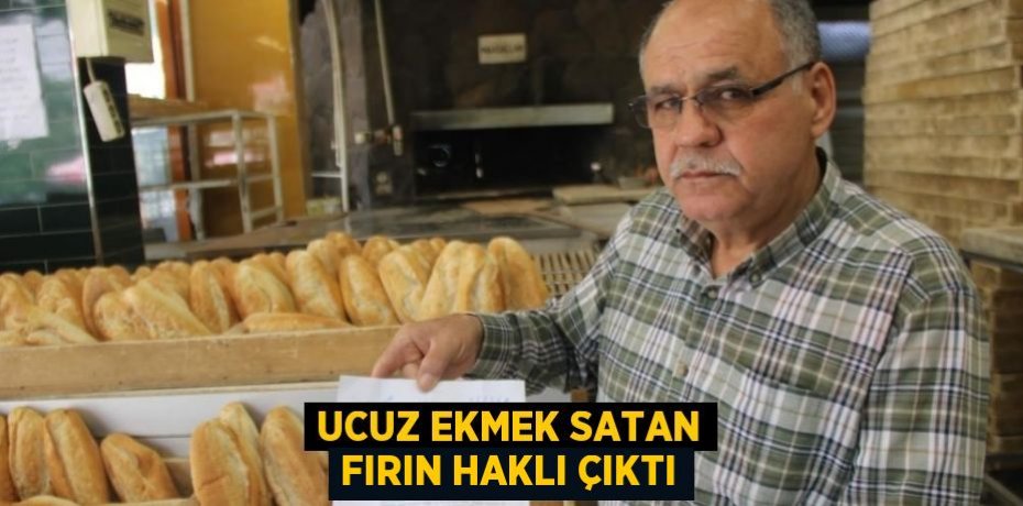 UCUZ EKMEK SATAN FIRIN HAKLI ÇIKTI