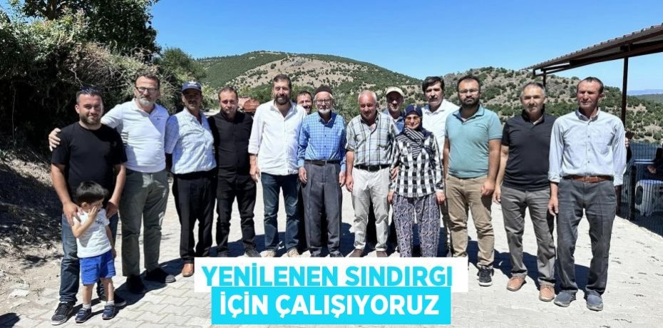 YENİLENEN SINDIRGI İÇİN ÇALIŞIYORUZ