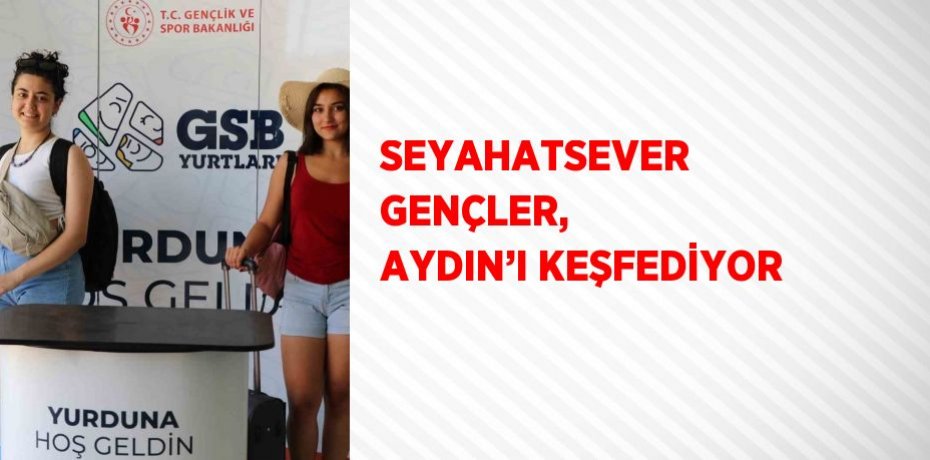 SEYAHATSEVER GENÇLER, AYDIN’I KEŞFEDİYOR
