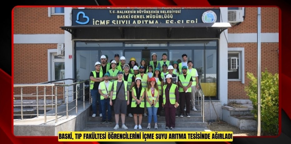 BASKİ, TIP FAKÜLTESİ ÖĞRENCİLERİNİ İÇME SUYU ARITMA TESİSİNDE AĞIRLADI