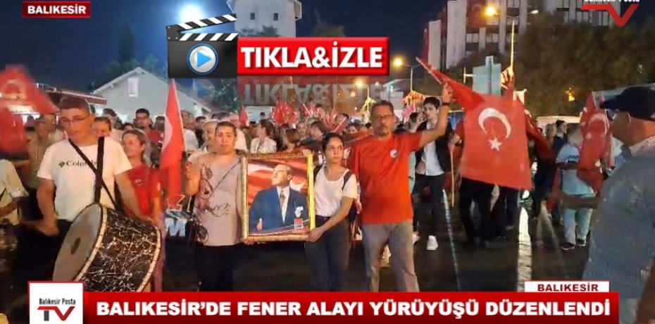 BALIKESİR’DE FENER ALAYI YÜRÜYÜŞÜ DÜZENLENDİ