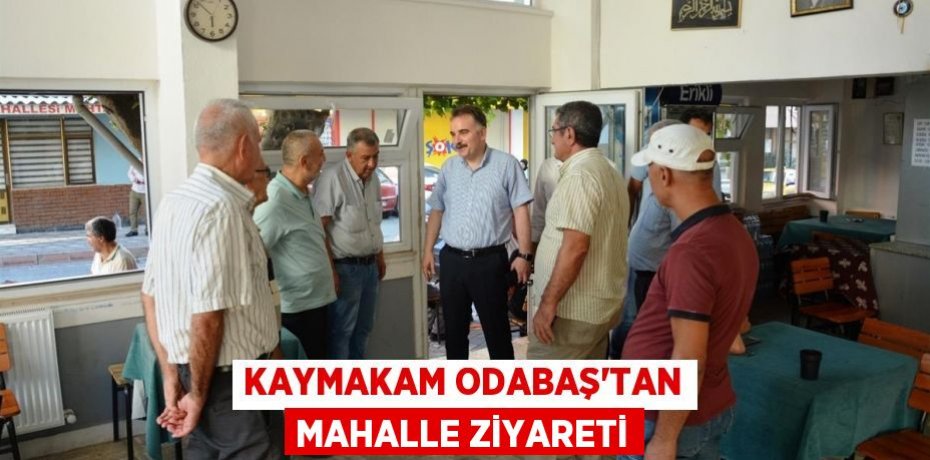 KAYMAKAM ODABAŞ’TAN MAHALLE ZİYARETİ