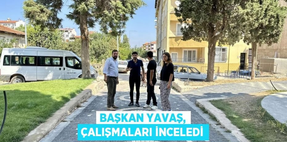 Başkan Yavaş, çalışmaları inceledi