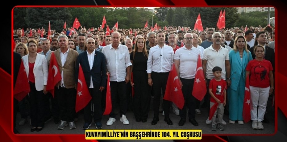 KUVAYIMİLLİYE’NİN BAŞŞEHRİNDE 104. YIL COŞKUSU