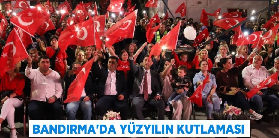 BANDIRMA’DA YÜZYILIN KUTLAMASI