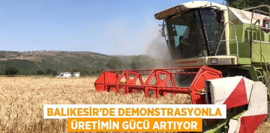 Balıkesir’de demonstrasyonla üretimin gücü artıyor