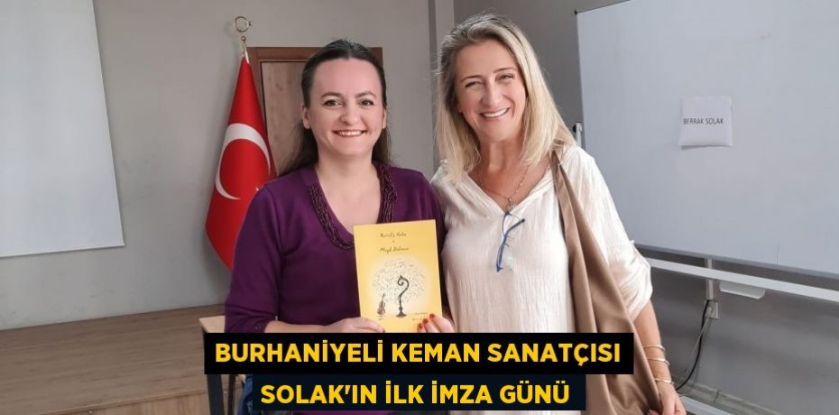 BURHANİYELİ KEMAN SANATÇISI SOLAK'IN İLK İMZA GÜNÜ