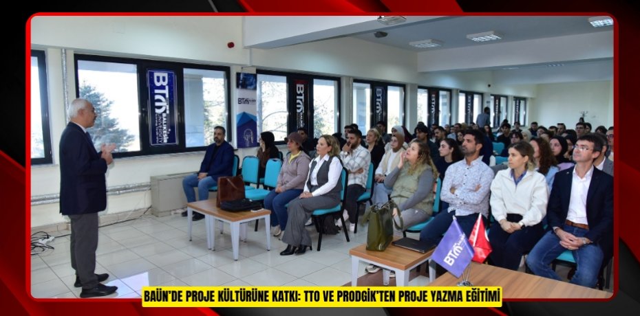 BAÜN’DE PROJE KÜLTÜRÜNE KATKI: TTO VE PRODGİK’TEN PROJE YAZMA EĞİTİMİ