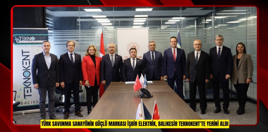 TÜRK SAVUNMA SANAYİİNİN GÜÇLÜ MARKASI İŞBİR ELEKTRİK, BALIKESİR TEKNOKENT’TE YERİNİ ALDI