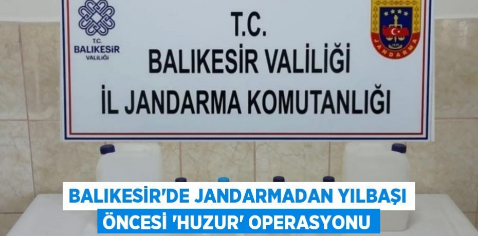 Balıkesir'de jandarmadan yılbaşı öncesi 'Huzur' operasyonu