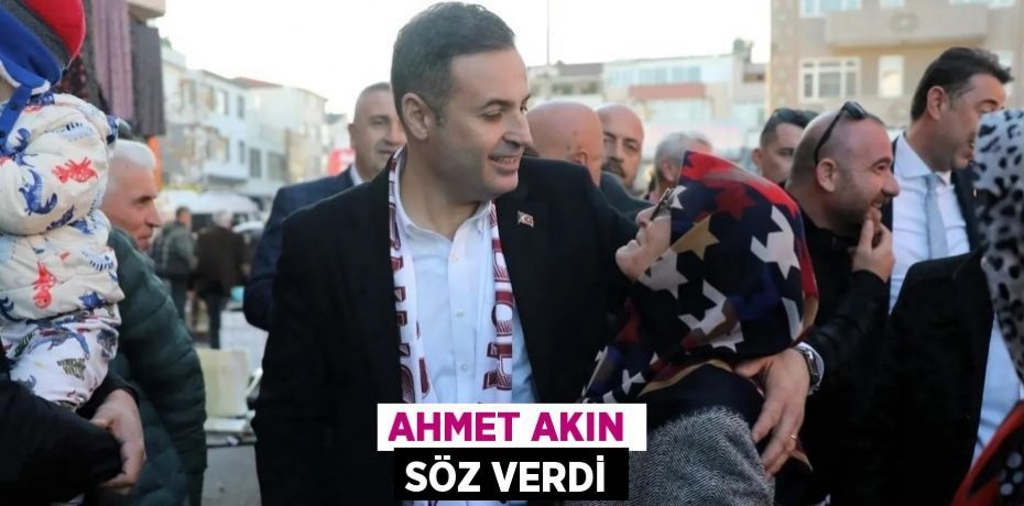 AHMET AKIN SÖZ VERDİ