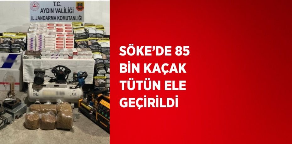 SÖKE’DE 85 BİN KAÇAK TÜTÜN ELE GEÇİRİLDİ