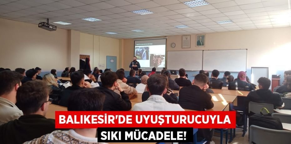 Balıkesir'de uyuşturucuyla sıkı mücadele!