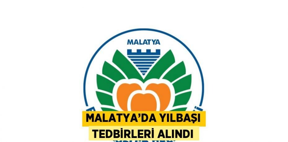 MALATYA’DA YILBAŞI TEDBİRLERİ ALINDI